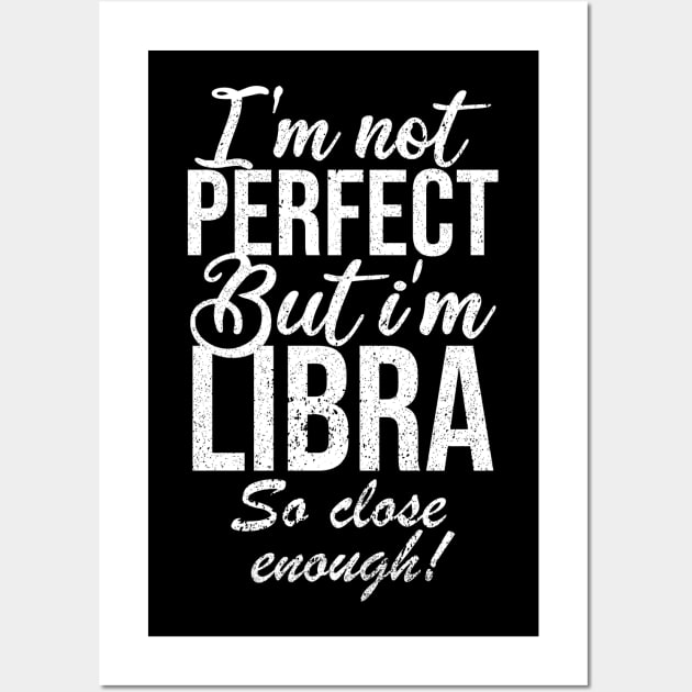 Im not perfect but im libra so close Wall Art by Rishirt